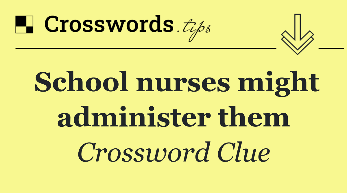 School nurses might administer them