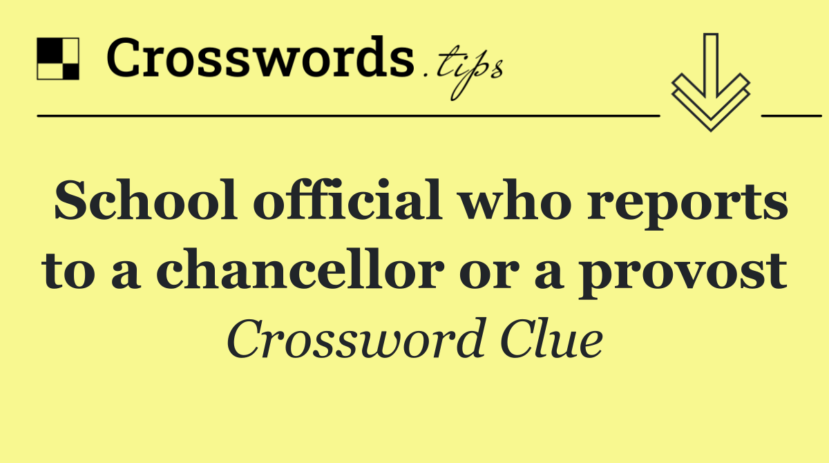 School official who reports to a chancellor or a provost