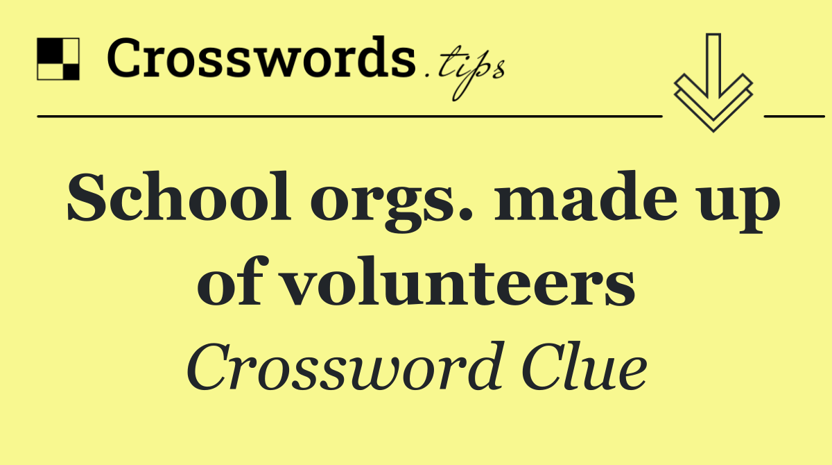 School orgs. made up of volunteers