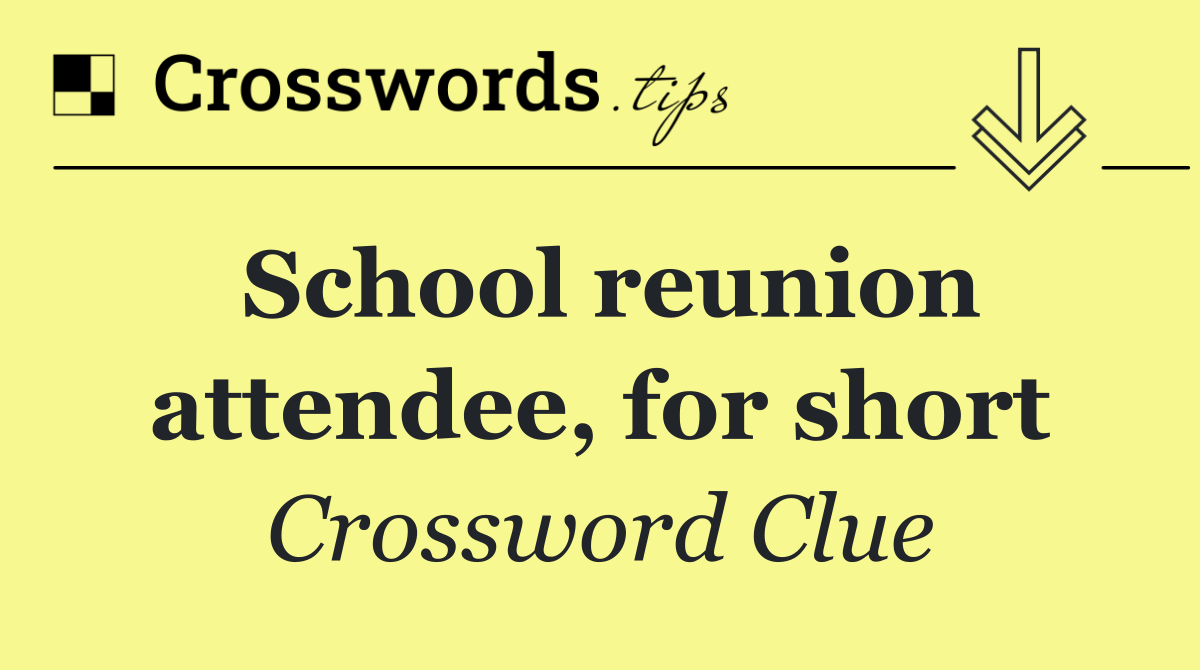 School reunion attendee, for short