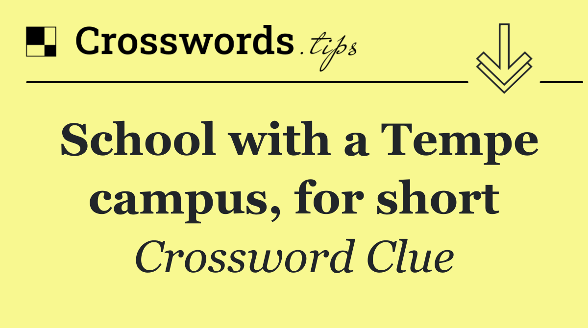 School with a Tempe campus, for short