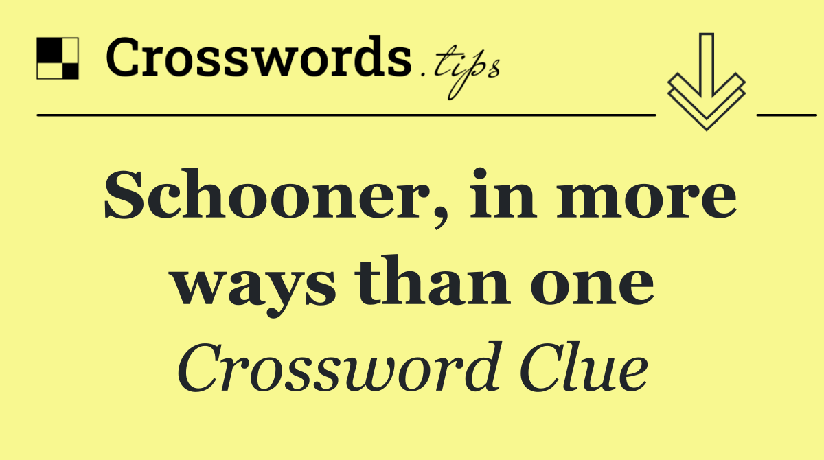 Schooner, in more ways than one