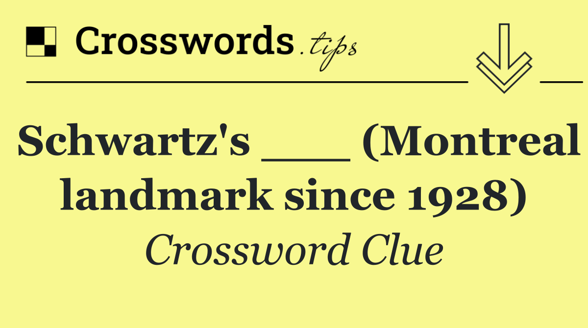 Schwartz's ___ (Montreal landmark since 1928)