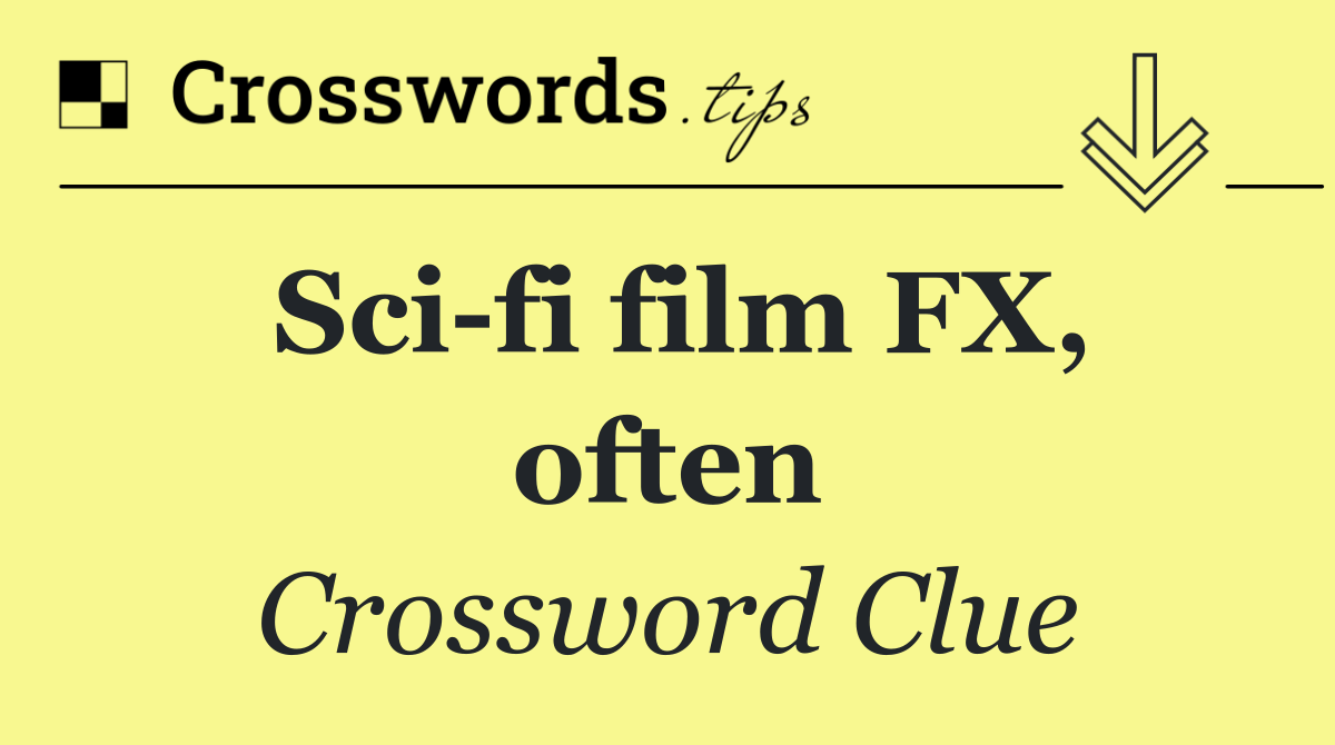 Sci fi film FX, often