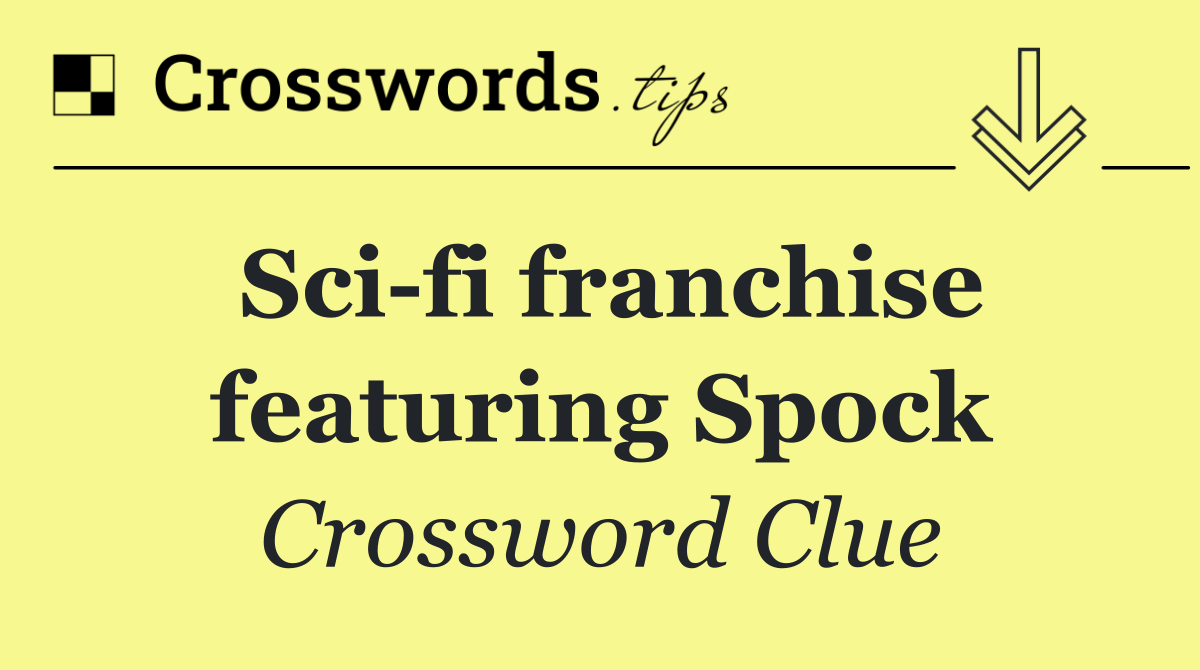 Sci fi franchise featuring Spock
