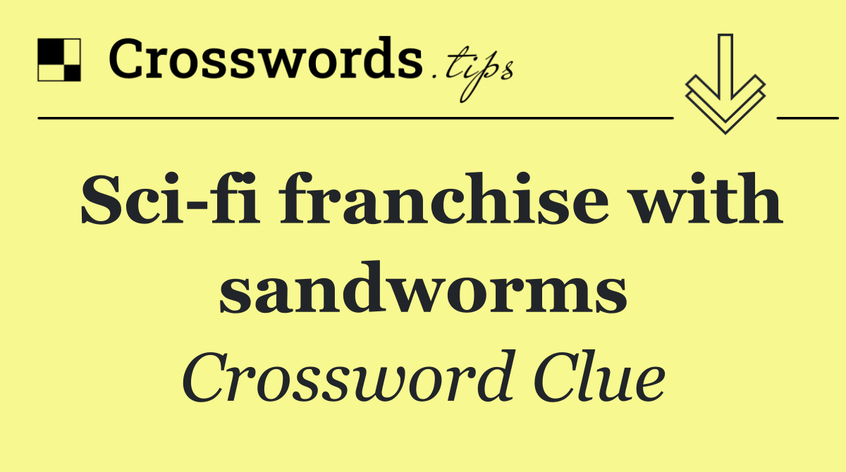Sci fi franchise with sandworms