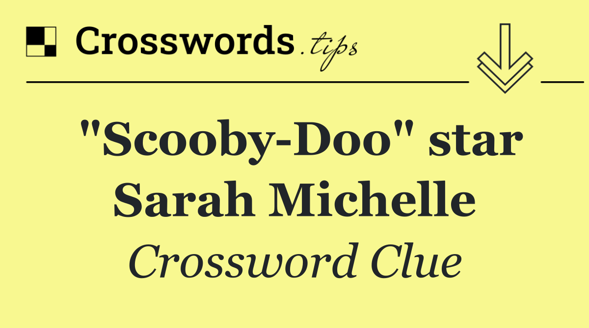 "Scooby Doo" star Sarah Michelle