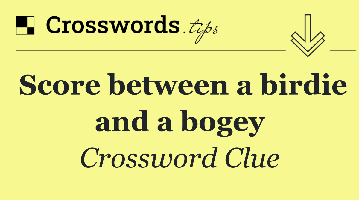 Score between a birdie and a bogey