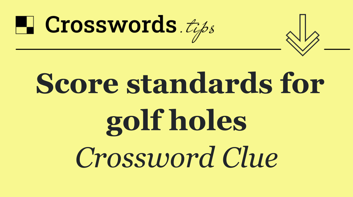 Score standards for golf holes