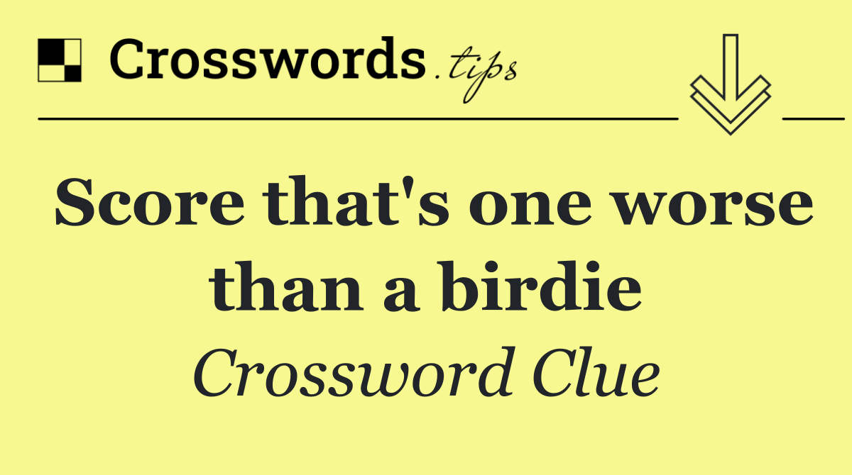 Score that's one worse than a birdie