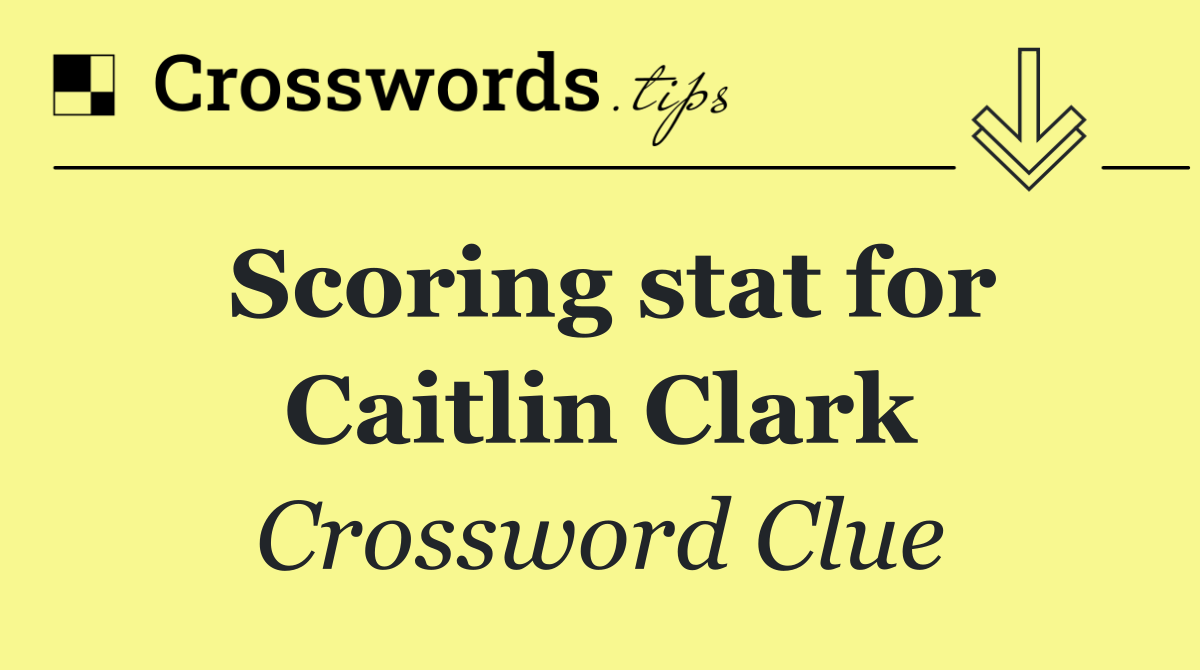 Scoring stat for Caitlin Clark