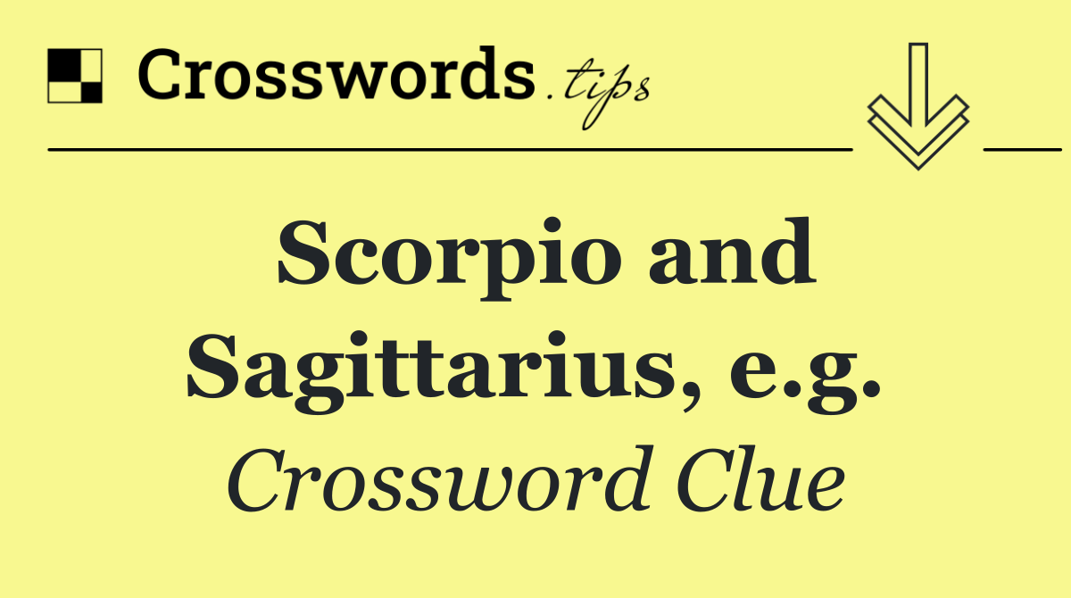 Scorpio and Sagittarius, e.g.