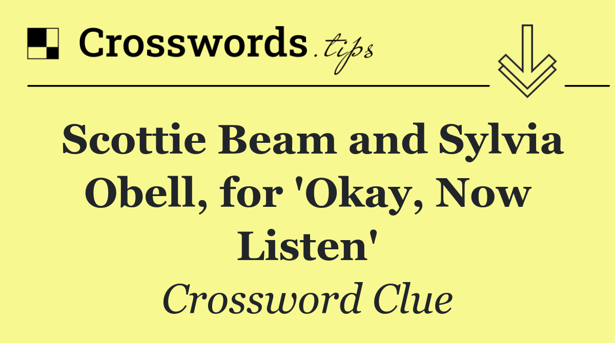 Scottie Beam and Sylvia Obell, for 'Okay, Now Listen'
