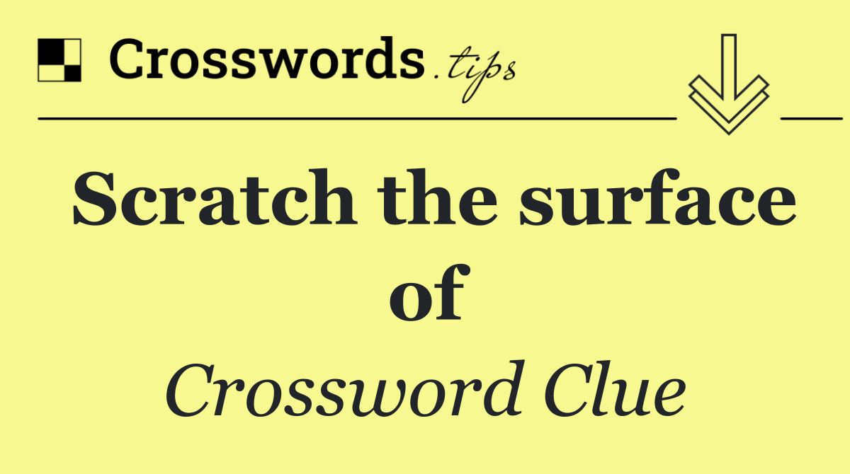 Scratch the surface of