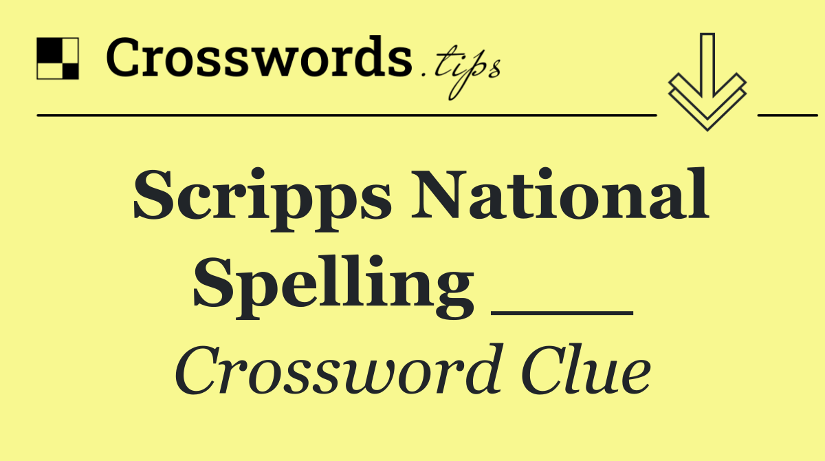 Scripps National Spelling ___