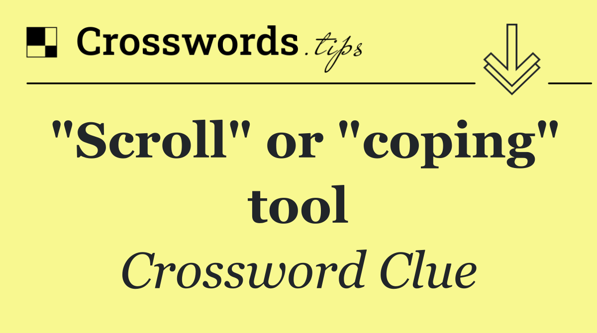 "Scroll" or "coping" tool