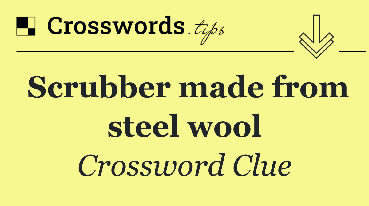 Scrubber made from steel wool