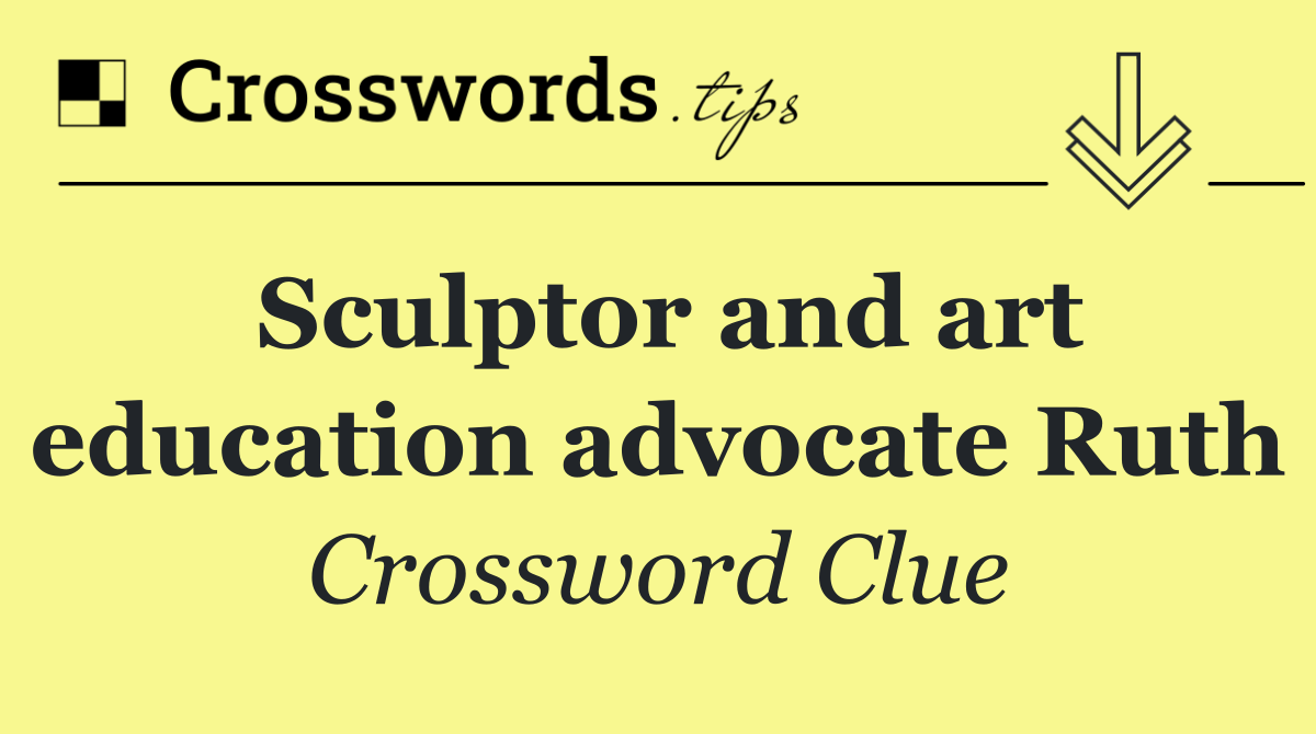 Sculptor and art education advocate Ruth