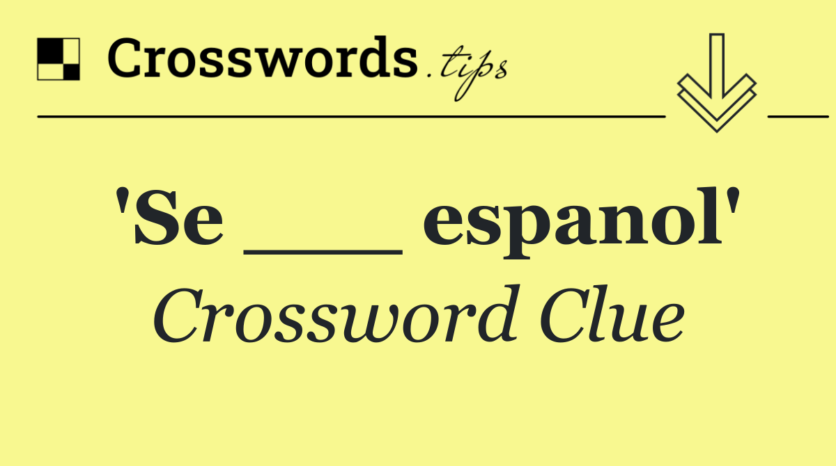 'Se ___ espanol'