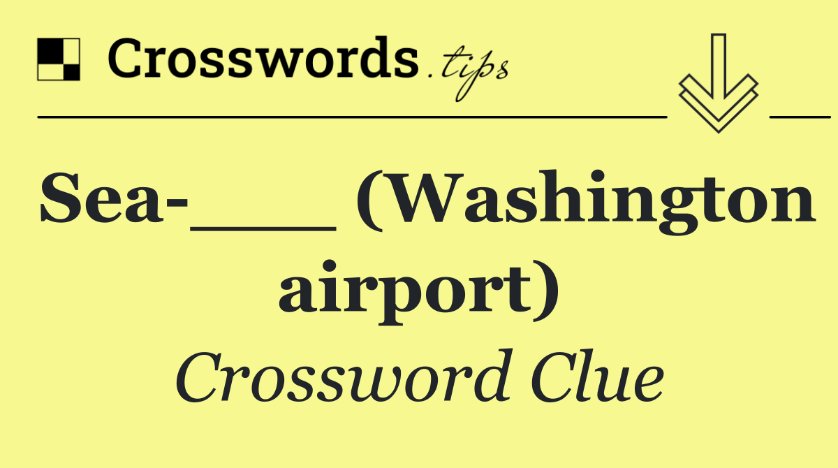 Sea ___ (Washington airport)