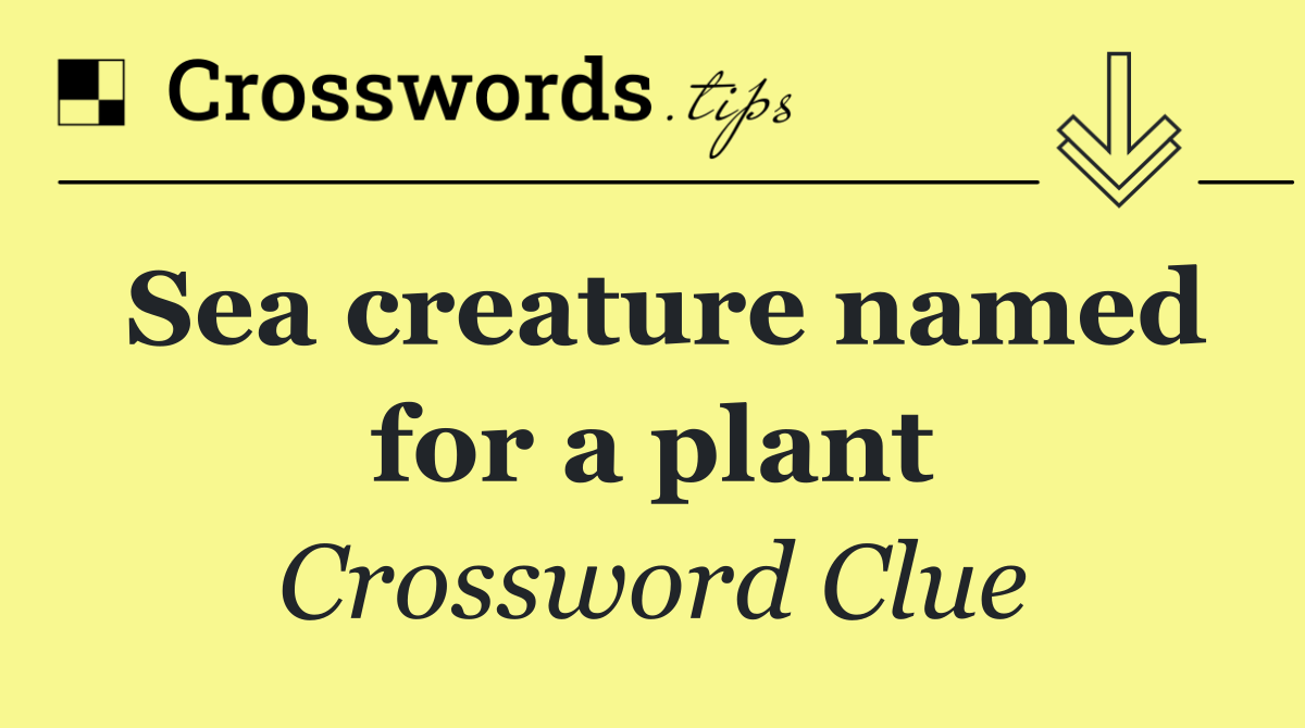 Sea creature named for a plant