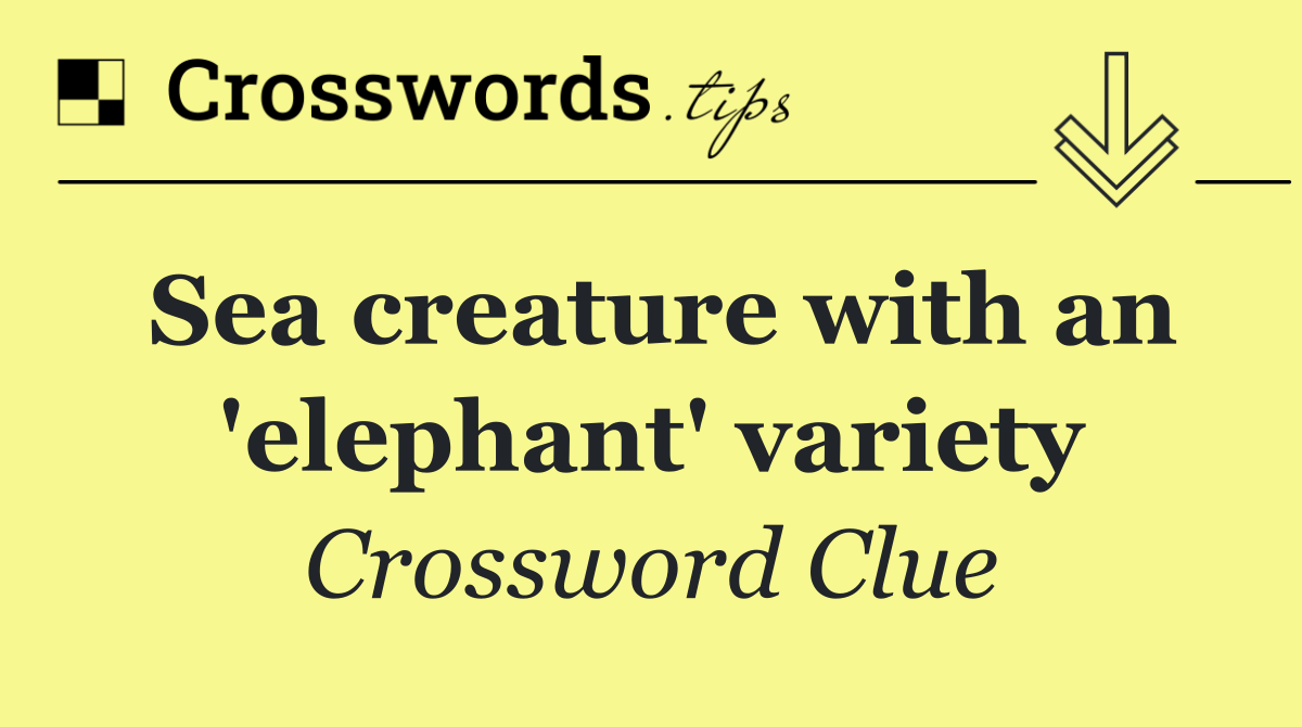 Sea creature with an 'elephant' variety
