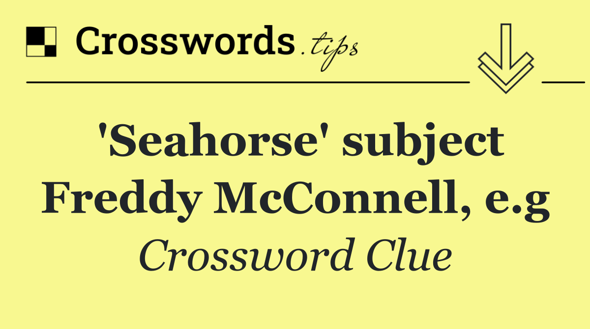 'Seahorse' subject Freddy McConnell, e.g