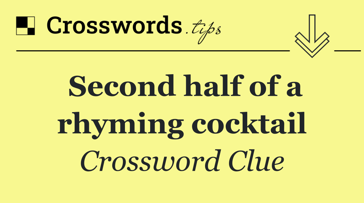 Second half of a rhyming cocktail