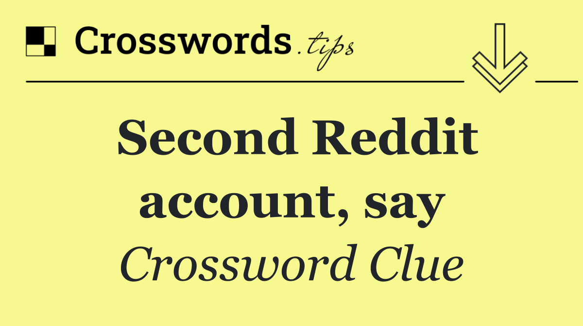 Second Reddit account, say