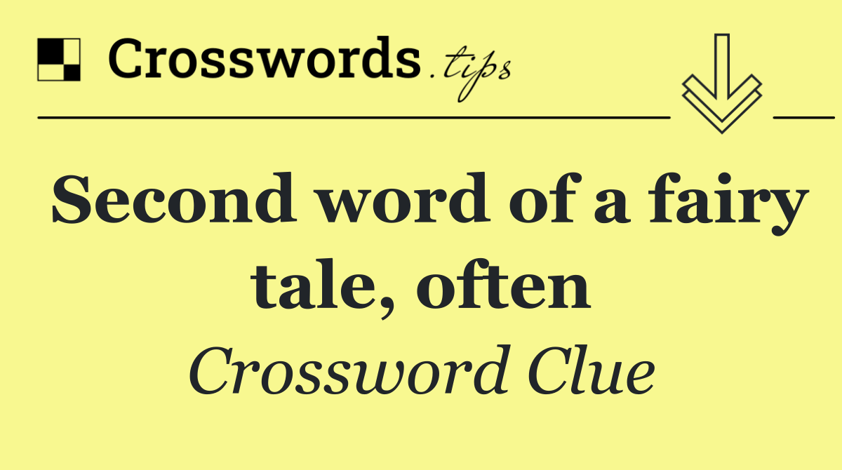 Second word of a fairy tale, often