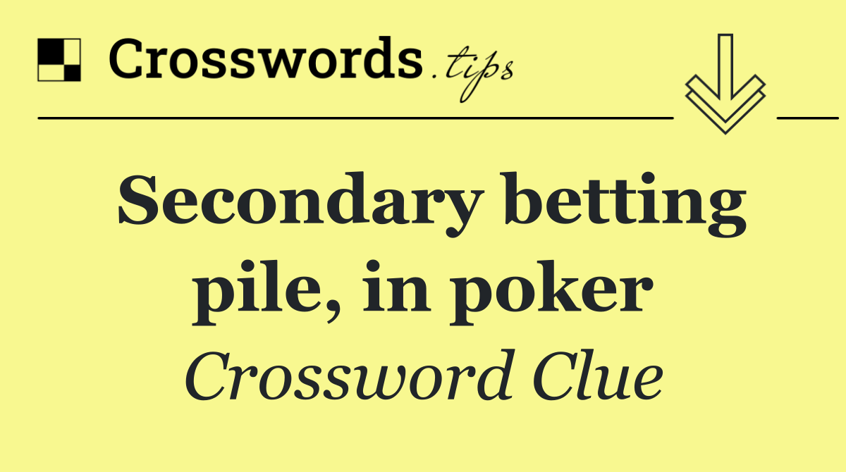 Secondary betting pile, in poker