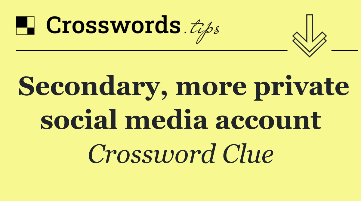 Secondary, more private social media account