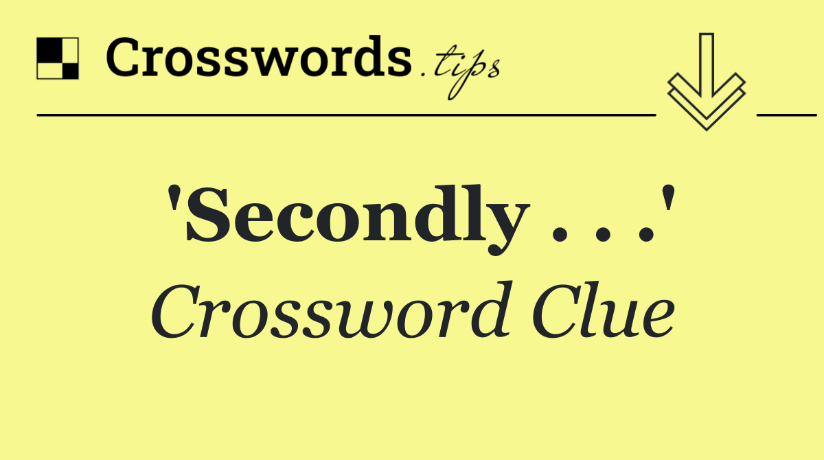 'Secondly . . .'