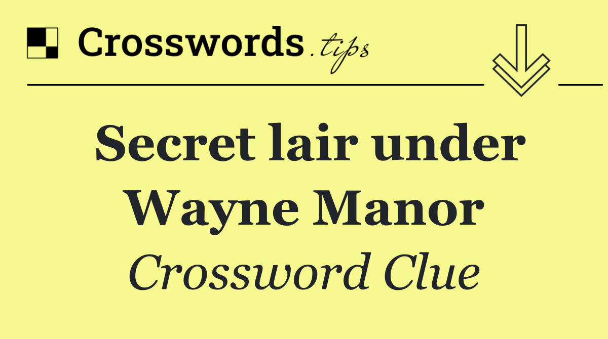 Secret lair under Wayne Manor