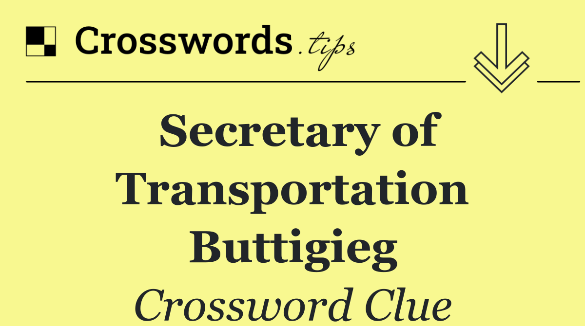 Secretary of Transportation Buttigieg