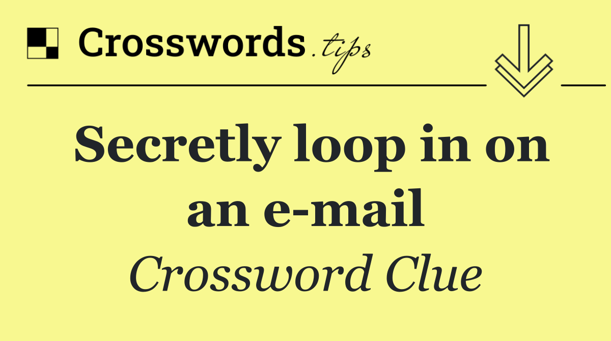 Secretly loop in on an e mail