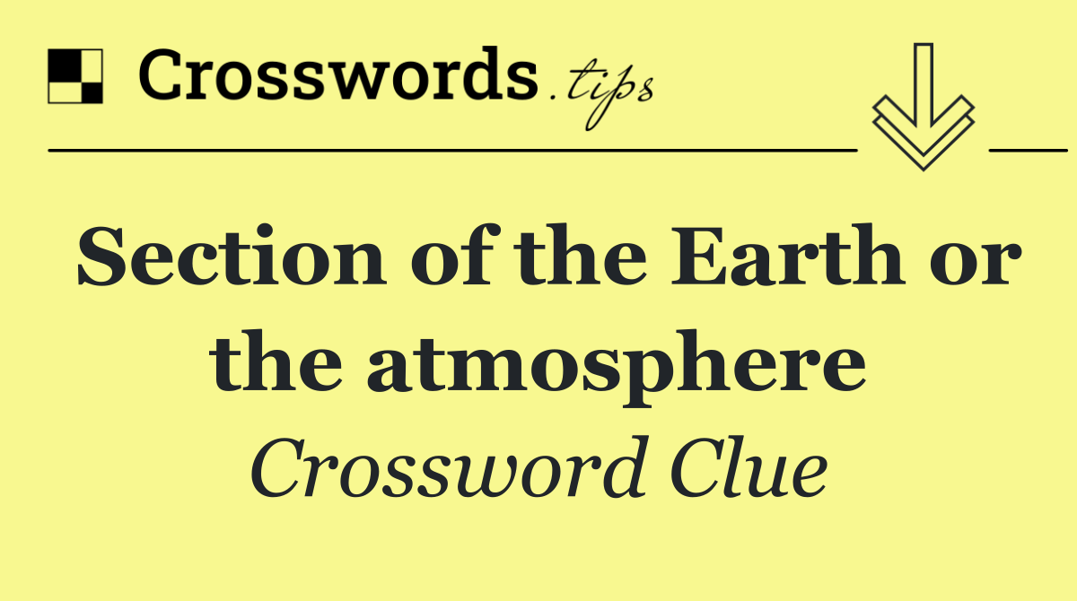 Section of the Earth or the atmosphere