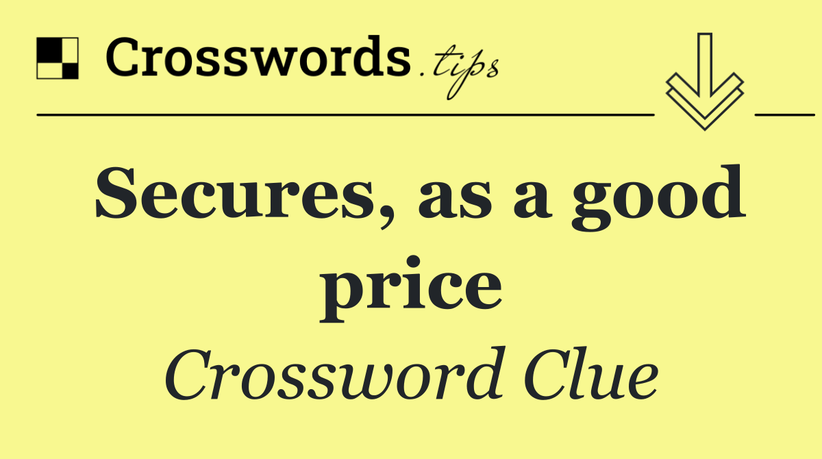Secures, as a good price