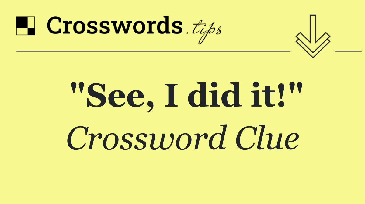 "See, I did it!"