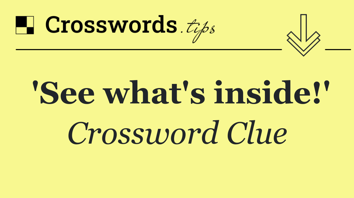 'See what's inside!'