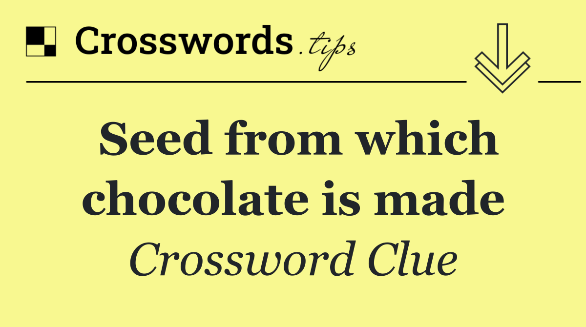 Seed from which chocolate is made