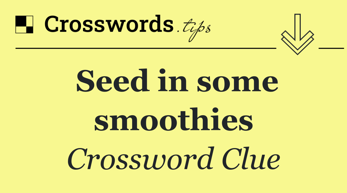 Seed in some smoothies