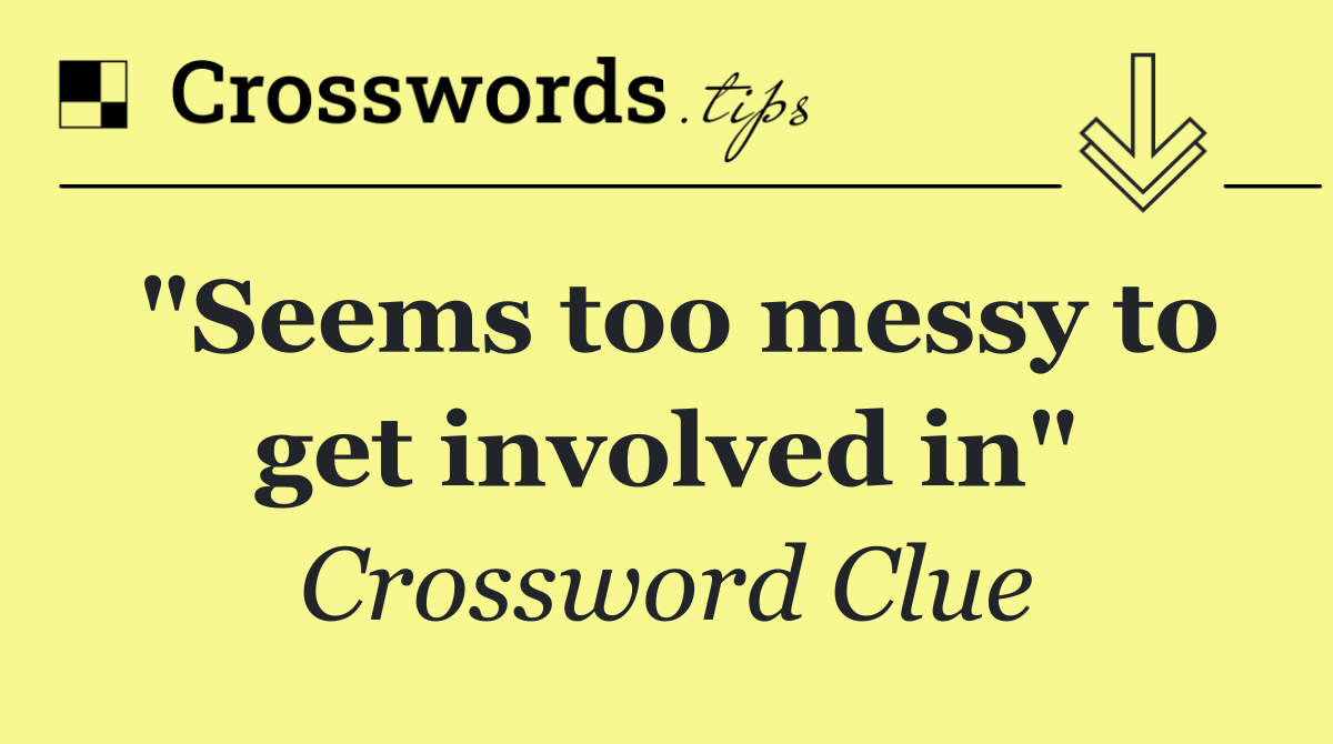 "Seems too messy to get involved in"