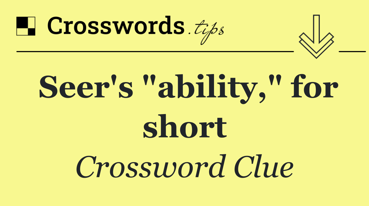 Seer's "ability," for short