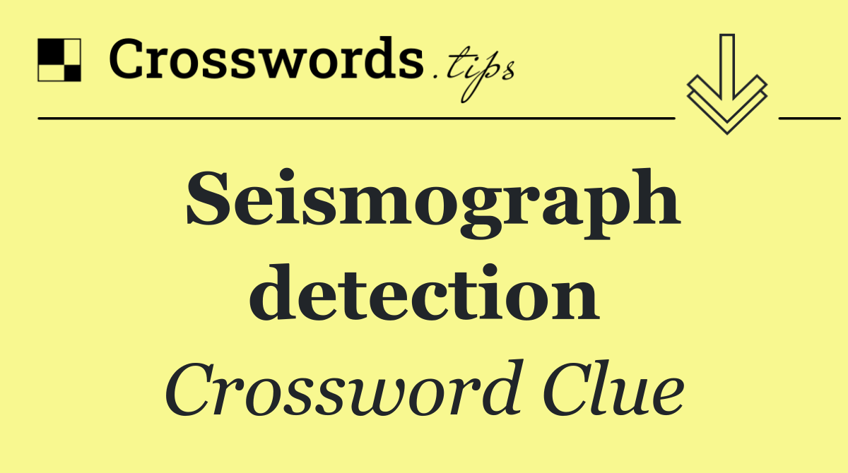 Seismograph detection