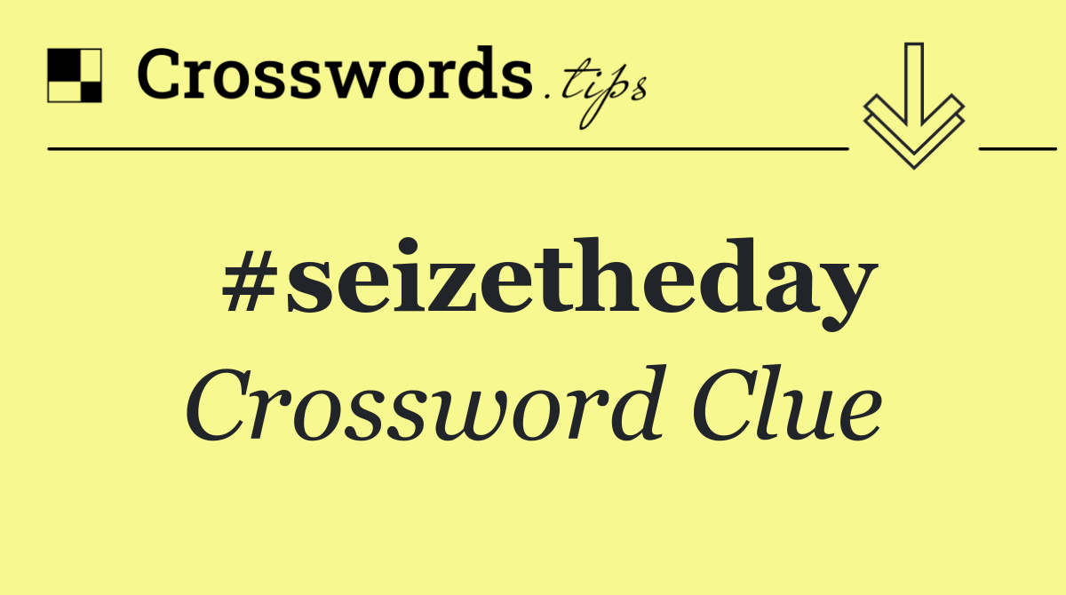 #seizetheday