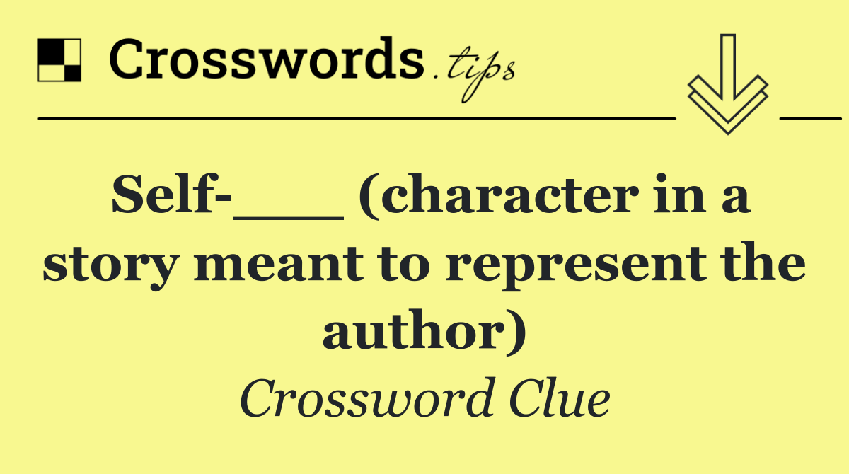 Self ___ (character in a story meant to represent the author)