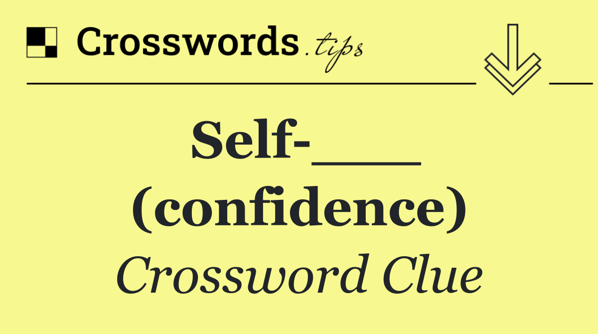 Self ___ (confidence)