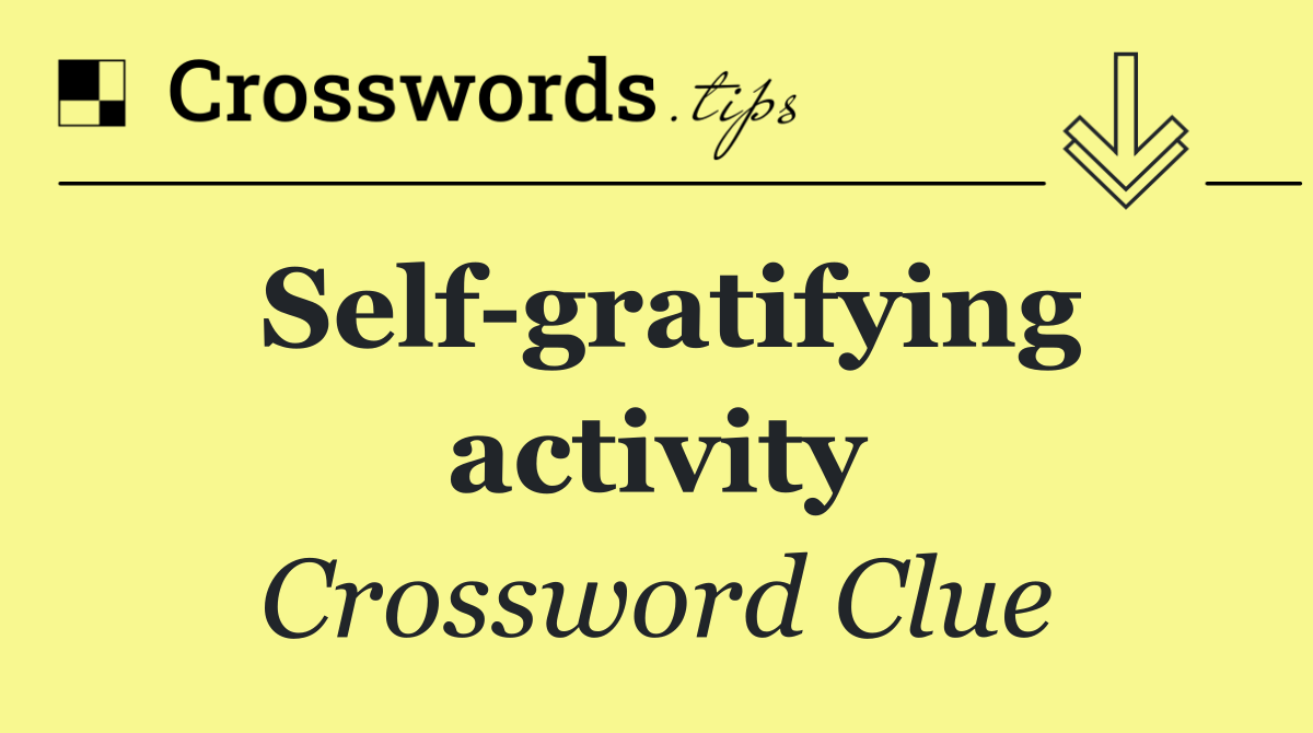 Self gratifying activity