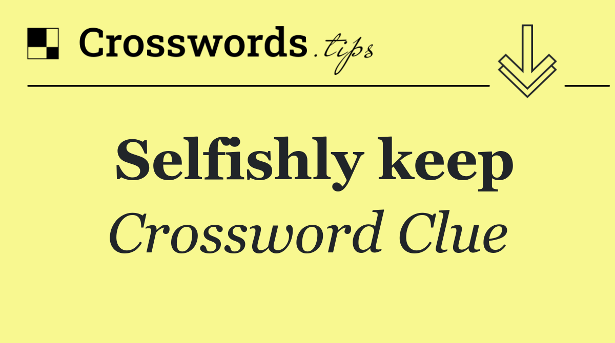 Selfishly keep